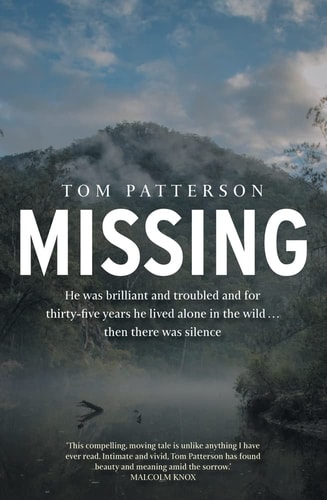Missing He Was Brilliant and Troubled and for Thirty-Five Years He Lived Alone in the Wild ... Then There Was Silence