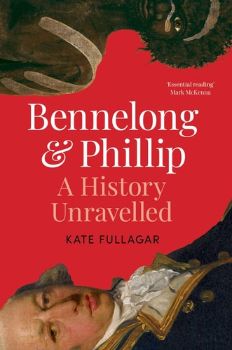 Bennelong and Phillip A History Unravelled
