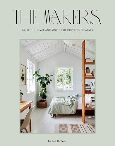 The Makers Inside the Homes and Studios of Inspiring Creatives