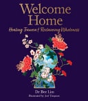 Welcome Home Healing Trauma and Reclaiming Wholeness
