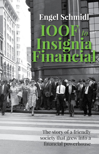IOOF to Insignia Financial The Story of a Friendly Society That Grew Into a Financial Powerhouse