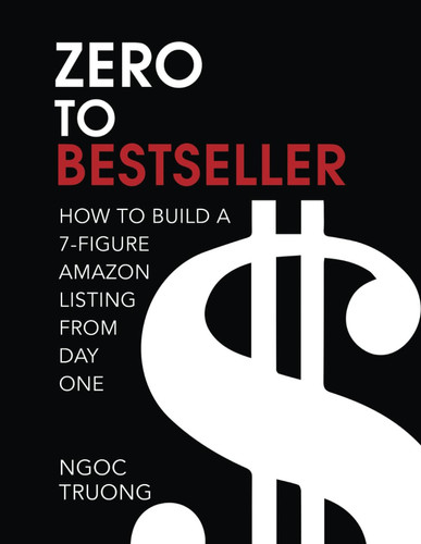 Zero To Bestseller: How to Build a 7-figure Amazon Listing From Day One