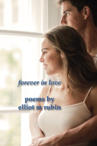 Forever in Love Poems by Elliot M Rubin