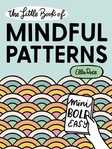 The Little Book of Mindful Patterns Pocket-Sized Coloring Book for Teens and Adults, Featuring Bold and Easy Designs for Stress Relief and Relaxation