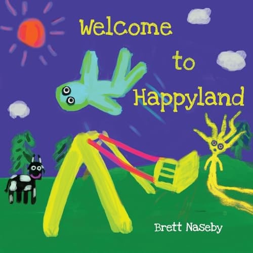 Welcome to Happyland The Rhymes, Poems & Art of Brett Naseby