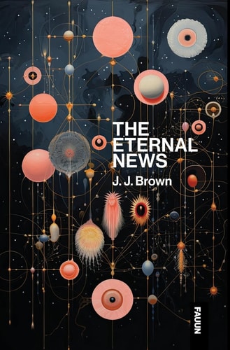 The Eternal News Concerning Time and Space, Substance, Motion and Shapes. The Entire Total of All Being Or Existence.