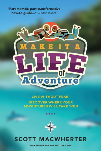 Make It a Life of Adventure Live Without Fear! Discover Where Your Adventures Will Take You!