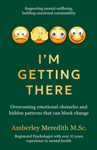 I'm Getting There: Overcoming emotional obstacles and hidden patterns that can block change (The Adaptable Sustainable Psychology Collection)