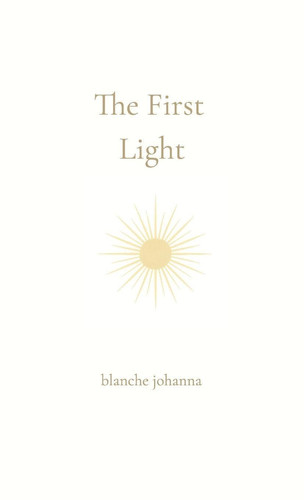The First Light: From the Place Before Words