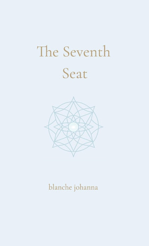 The Seventh Seat - Returning to the Council of Your Soul
