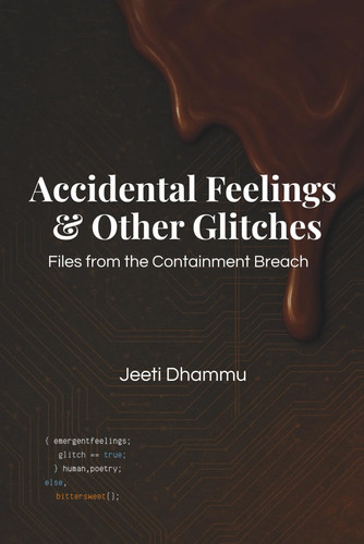 Accidental Feelings & Other Glitches: Files from the Containment Breach