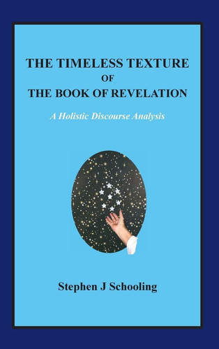 The Timeless Texture of the Book of Revelation A Holistic Discourse Analysis