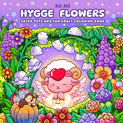 Hygge Flowers - Super Cute and Fun Adult Coloring Book: Featuring Adorable Animal Fairy Characters in a Whimsical Floral Garden of Nature, Blossoms ... Relaxation for Mindfulness and Stress Relief