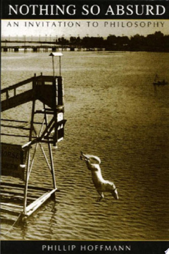 Nothing So Absurd An Invitation to Philosophy
