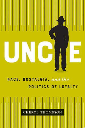 Uncle: race, nostalgia, and the politics of loyalty