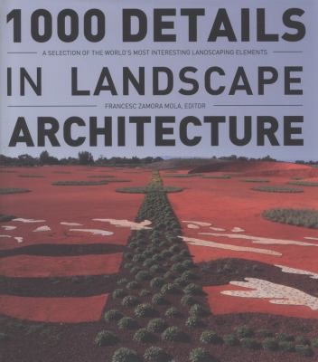1000 Details in Landscape Architecture: A Selection of the World's Most Interesting Landscaping Elements