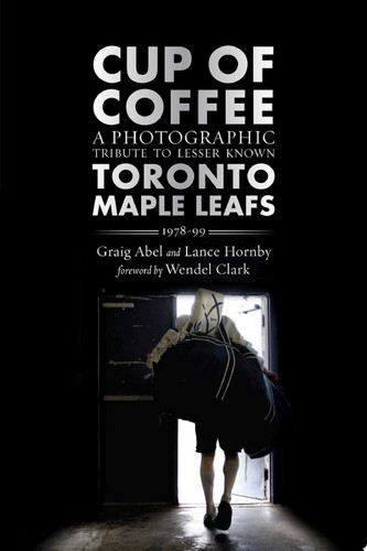 Cup of Coffee A Photographic Tribute to Lesser Known Toronto Maple Leafs, 1978_99