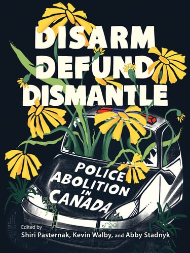 Disarm, Defund, Dismantle Police Abolition in Canada