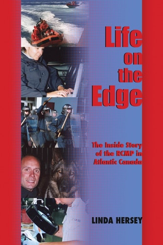 Life on the Edge The Inside Story of the RCMP in Atlantic Canada