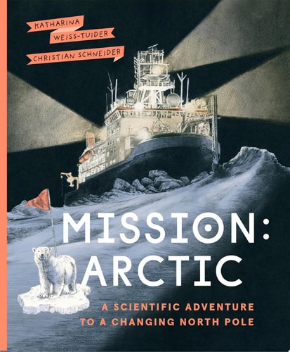 Mission: Arctic A Scientifc Adventure to a Changing North Pole