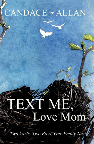 Text Me, Love Mom Two Girls, Two Boys, One Empty Nest