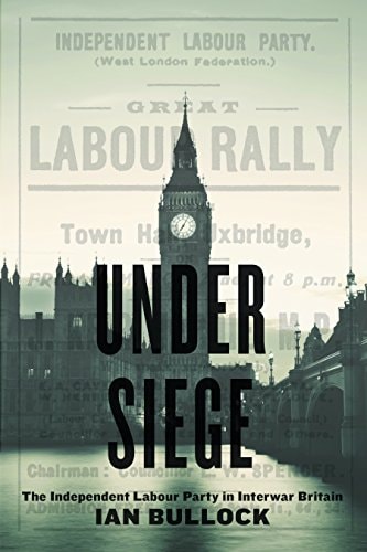 Under Siege: The Independent Labour Party in Interwar Britain
