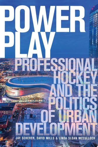 Power Play Professional Hockey and the Politics of Urban Development
