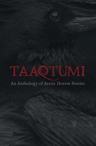 Taaqtumi An Anthology of Arctic Horror Stories