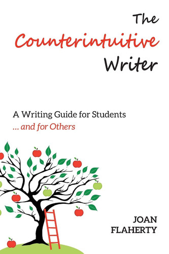 The Counterintuitive Writer A Guide to Writing for Students ... and for Others