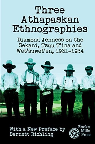 Three Athapaskan Ethnographies Diamond Jenness on the Sekani, Tsuu T'ina and Wet'suwet'en, 1921-1924