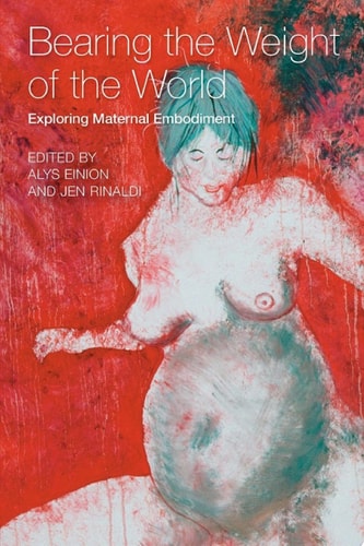 Bearing the weight of the world Exploring Maternal Embodiment