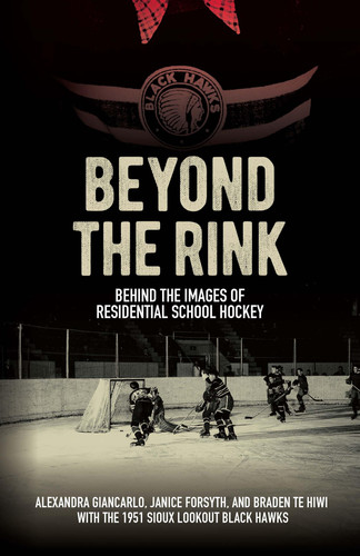 Beyond the Rink Behind the Images of Residential School Hockey