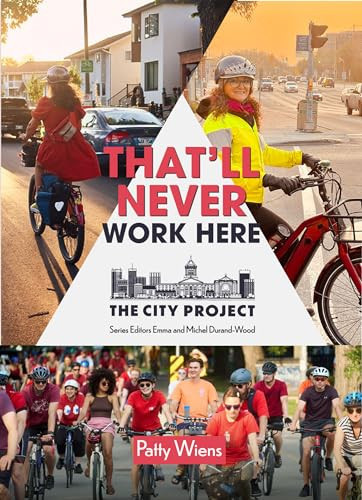 That'll Never Work Here Challenging the Myths Around Biking in a Winter City; the City Project, Book 2
