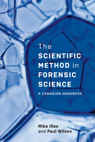 The Scientific Method in Forensic Science A Canadian Handbook