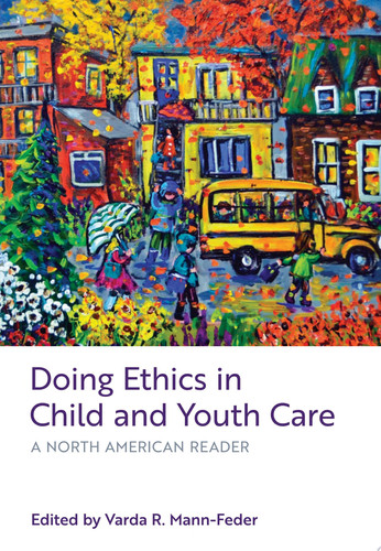 Doing Ethics in Child and Youth Care A North American Reader