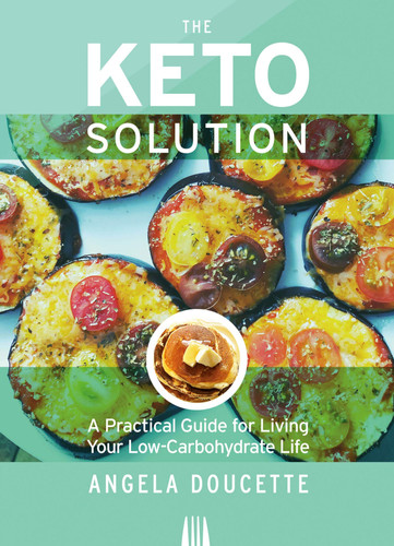 The Keto Solution A Practical Guide for Living Your Low-Carbohydrate Life
