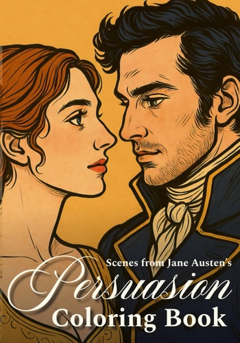Scenes from Jane Austen’s Persuasion Coloring Book: Regency Romance Art to Color Beautiful Black and White Illustrations to Spark Creativity