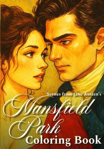 Scenes from Jane Austen’s Mansfield Park Coloring Book: Step Into Regency Romance with Timeless Novel Characters Illustrated Moments for Your Coloring Imagination