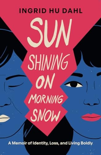 Sun Shining on Morning Snow A Memoir of Identity, Loss, and Living Boldly