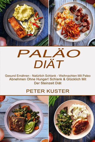 Paläo-diät Gesund Ernähren - Natürlich Schlank - Weihnachten Mit Paleo (Abnehmen Ohne Hunger! Schlank & Glücklich Mit Der Steinzeit Diät)