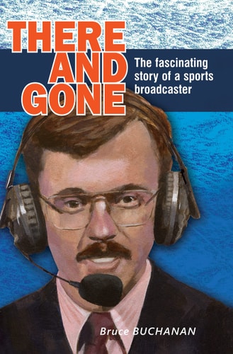 There and Gone - The Facinating Story of a Sports Broadcaster