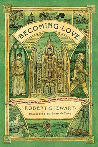 Becoming Love: One man's journey to meet his soul and have a grand adventure on El Camino de Santiago
