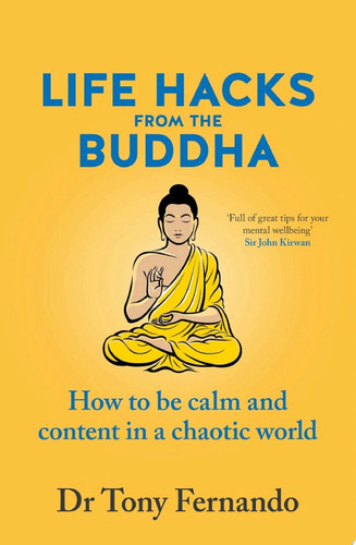 Life Hacks from the Buddha How to be calm and content in a chaotic world