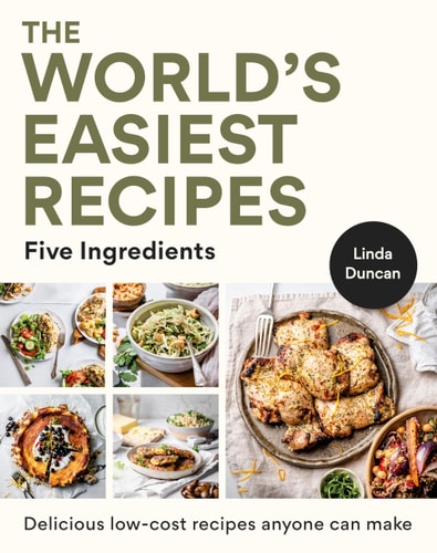 The World's Easiest Recipes Five Ingredients: Quick and Easy Budget Friendly Recipes for the Whole Family