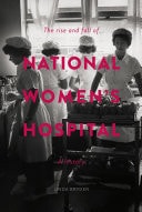 The Rise and Fall of National Women's Hospital A History
