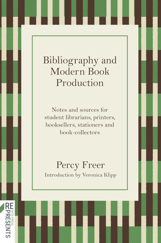 Bibliography and Modern Book Production Notes and Sources for Student Librarians, Printers, Booksellers, Stationers, Book-collectors