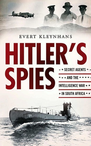Hitler's Spies Secret Agents and the Intelligence War in South Africa