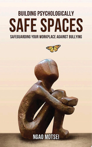 Building Psychologically Safe Spaces Safeguarding your workplace against bullying