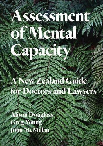 Assessment of Mental Capacity A New Zealand Guide for Doctors and Lawyers