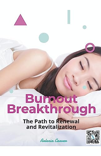 Burnout Breakthrough The Path to Renewal and Revitalization